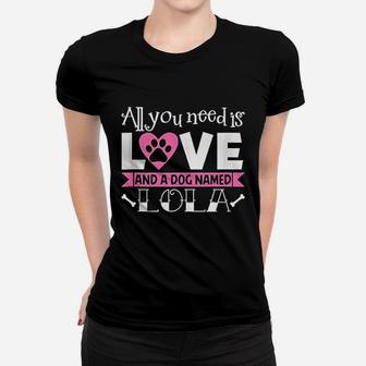 All You Need Is Love And A Dog Named Lola Owner Ladies Tee - Seseable