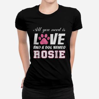 All You Need Is Love And A Dog Named Rosie My Dog Ladies Tee - Seseable