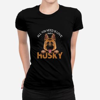 All You Need Is Love And A Husky Dog Cute Gift Women T-shirt - Seseable