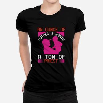 An Ounce Of Mother Is Worth A Ton Of Priest Ladies Tee - Seseable