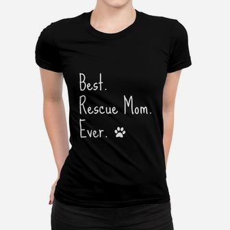 Animal Rescue Quote Cat Dog Best Mom Ever Paw Love Adopt Pet Ladies Tee - Seseable