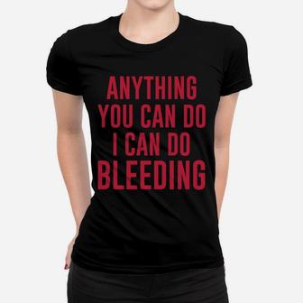 Anything You Can Do I Can Do Bleeding Ladies Tee - Seseable