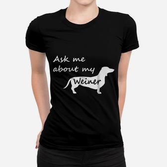 Ask Me About My Weiner Funny Dachshund Dog Ladies Tee - Seseable