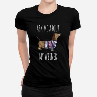 Ask Me About My Weiner Shirt Funny Dog Mom Daschund Ladies Tee - Seseable
