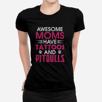 Awesome Moms Have Tattoos And Pitbulls Mother Day Ladies Tee - Seseable