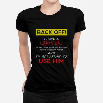 Back Off I Have A Crazy Dad Son Daughter Kids Gift Women T-shirt - Seseable