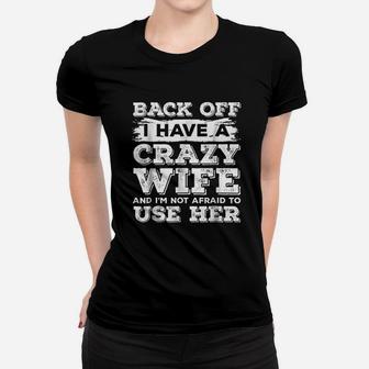 Back Off I Have A Crazy Wife And I Am Not Afraid To Use Her Ladies Tee - Seseable
