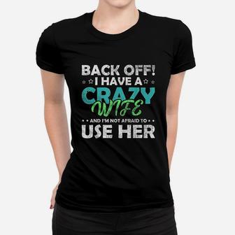 Back Off I Have A Crazy Wife And Im Not Afraid Ladies Tee - Seseable