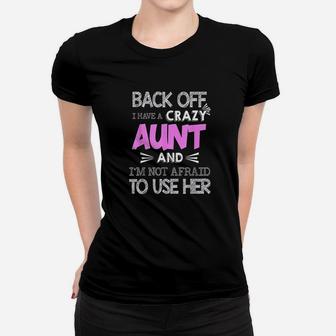 Back Off I Have Crazy Aunt And I Am Not Afraid To Use Her Ladies Tee - Seseable