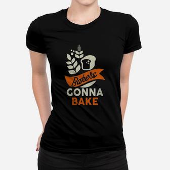 Bakers Gonna Bake T Shirt - Funny Cooking Quote T-shirt Women T-shirt - Seseable