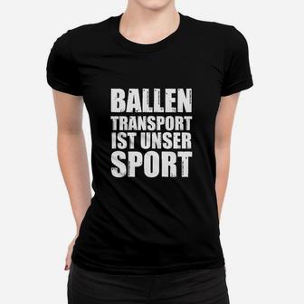Ballentransport Ist Kein Sport- Frauen T-Shirt - Seseable
