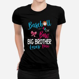 Baseball Gender Reveal-baseball Or Bow Big Brother Loves You Women T-shirt - Seseable