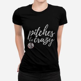 Baseball Inspired Pitches Be Crazy Funny Parody Women T-shirt - Seseable