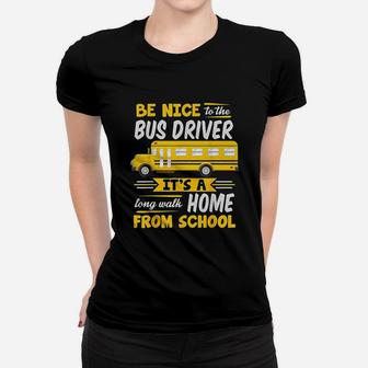 Be Nice To The Bus Driver Funny School Bus Driver Ladies Tee - Seseable