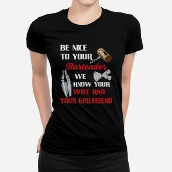 Be Nice To Your Bartender We Know Your Wife And Girlfriend Ladies Tee - Seseable