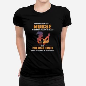 Behind Every Great Nurse Who Believes In Herself Is A Nurse Dad Ladies Tee - Seseable