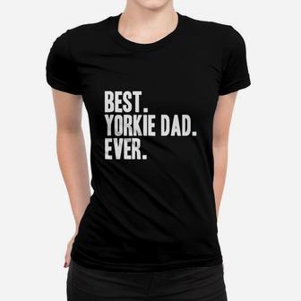 Best Yorkie Dad Ever Shirt Yorkies Terriers Shirts Ladies Tee - Seseable