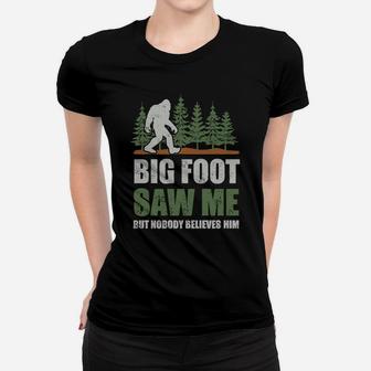 Bigfoot T-shirt Bigfoot Saw Me But Nobody Believes Him Tee Women T-shirt - Seseable