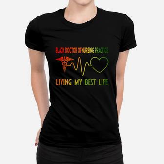 Black Doctor Of Nursing Practice Living My Best Life Proud Black 2020 Women T-shirt - Seseable