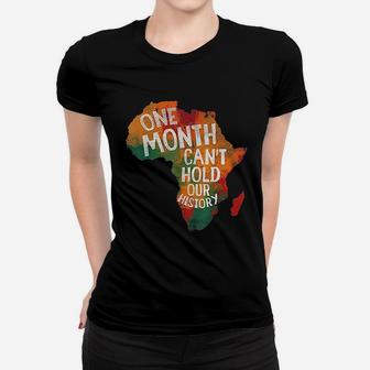 Black History Pride Gifts One Month Can Not Hold Our History Ladies Tee - Seseable