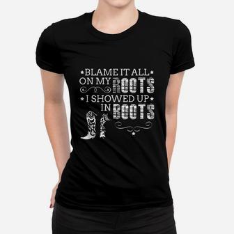 Blame It All On My Roots I Showed Up In Boots Gift Ladies Tee - Seseable