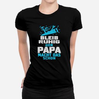 Bleib Ruhig Der Papa Macht Das Schon Frauen T-Shirt - Seseable