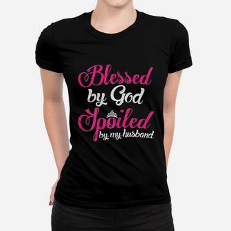 Blessed By God Spoiled By My Husband Wife Gift Ladies Tee - Seseable