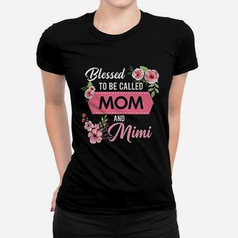 Blessed To Be Called Mom And Mimi Mothers Day Gift Ladies Tee - Seseable