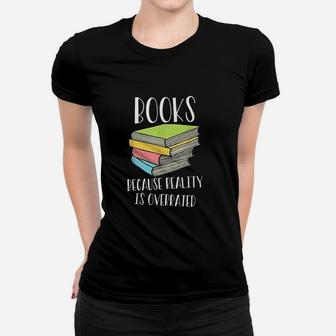 Books Because Reality Is Overrated Ladies Tee - Seseable