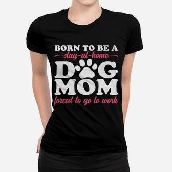 Born To Be A Stay At Home Dog Mom Mama Humor Pink Ladies Tee - Seseable