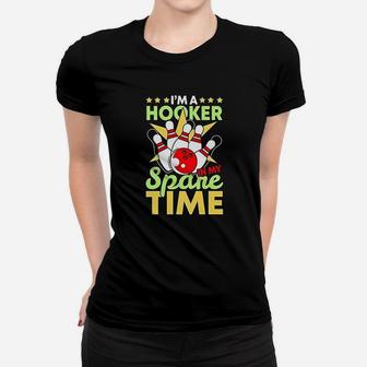 Bowling Funny Bowling Pun I Am A Hooker In My Spare Time Gifts Ladies Tee - Seseable