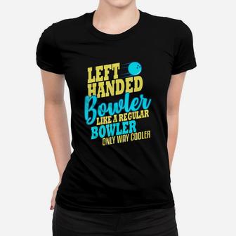 Bowling Left Handed Bowler Like A Regular Bowler Only Way Cooler Ladies Tee - Seseable