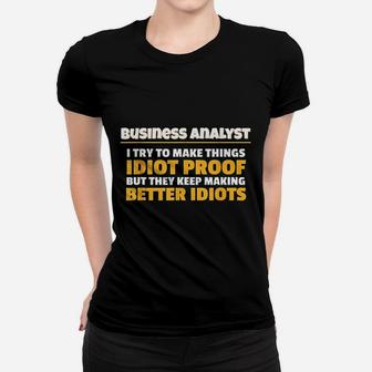 Business Analyst Make Things Idiot Proof Business Analyst Ladies Tee - Seseable