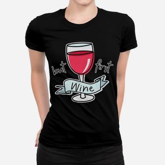 But First Wine Funny Quote For Mom Red Wine Lovers Ladies Tee - Seseable