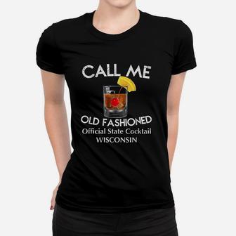 Call Me Old Fashioned Wisconsin State Cocktail Ladies Tee - Seseable