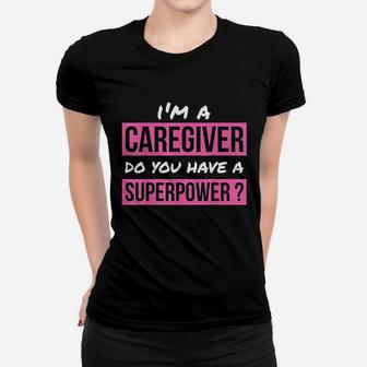 Caregiver Do You Have A Superpower Caregiver Gift Ladies Tee - Seseable