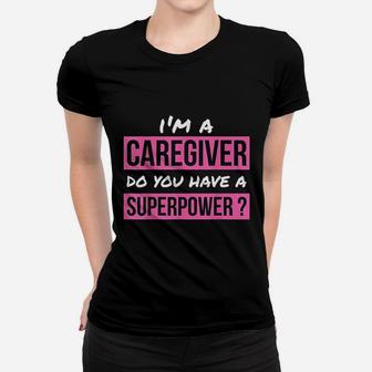 Caregiver Do You Have A Superpower Caregiver Gift Ladies Tee - Seseable
