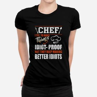 Chef I Try To Make Things Idiot Proof T-shirt Chef Gifts Ladies Tee - Seseable
