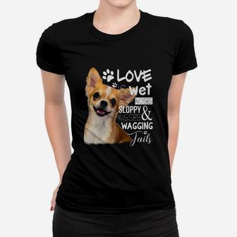 Chihuahua Love Is Wet Noses Sloppy And Kisses Ladies Tee - Seseable