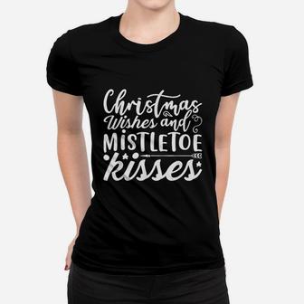 Christmas Wishes And Mistletoe Kisses Ladies Tee - Seseable