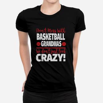 Crazy Basketball Grandma We Dont Just Look Crazy Ladies Tee - Seseable