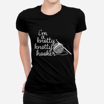 Crocheting Mom Funny I Am A Knotty Knotty Hooker Ladies Tee - Seseable