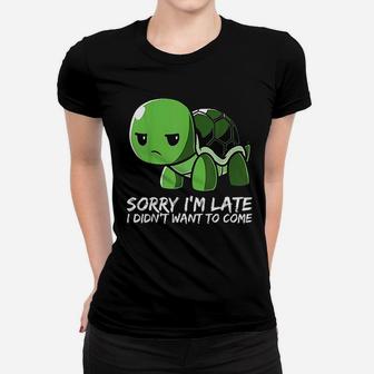 Cute Turtle Sorry I Am Late I Didnt Want To Come Women T-shirt - Seseable