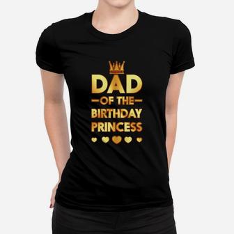 Dad Of The Birthday Princess Golden Matching Family Ladies Tee - Seseable