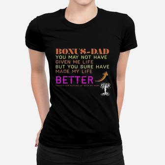 Dad You May Not Have Given Me Life But You Sure Have Made My Life Better Thanks For Putting Up With My Mom Ladies Tee - Seseable