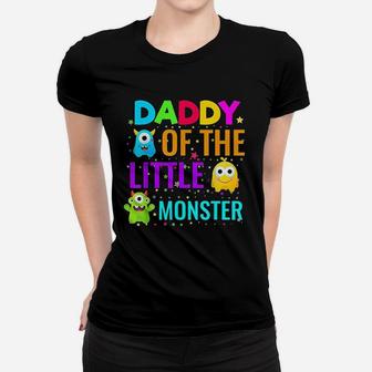 Daddy Of The Little Monster Birthday Family Monster Ladies Tee - Seseable