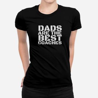 Dads Are The Best Coaches Funny Sports Coach Gift Idea Ladies Tee - Seseable