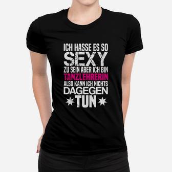 Damen Frauen Tshirt Sexy Tanzlehrerin, Lustiges Spruch-Frauen Tshirt - Seseable