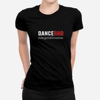 Dance Dadshe Gets It From Mefunny Prop Dad Ladies Tee - Seseable
