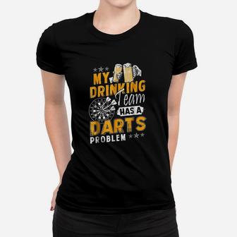 Darts My Drinking Team Has A Darts Problem Ladies Tee - Seseable